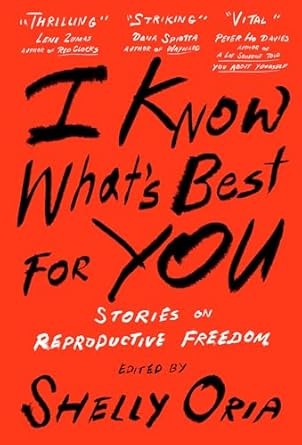 I Know What's Best for You: Stories on Reproductive Freedom